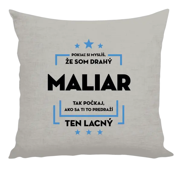 Vankúš Pokiaľ si myslíš, že som drahý - maliar