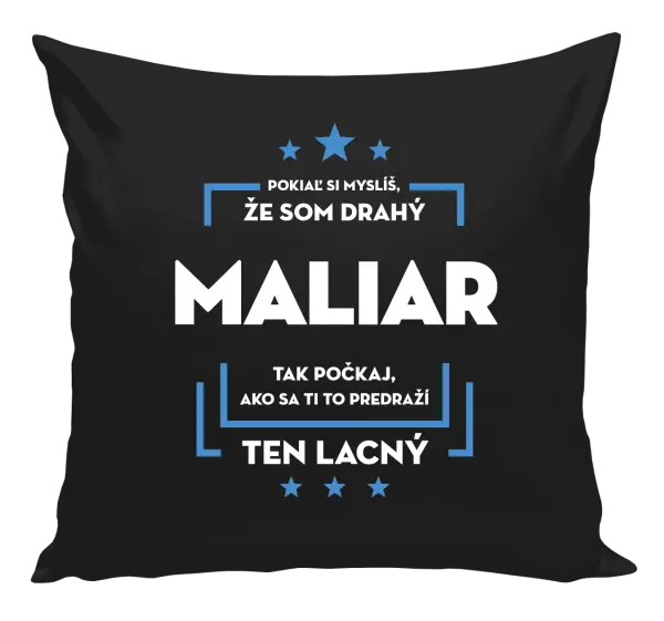 Vankúš Pokiaľ si myslíš, že som drahý - maliar