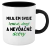 Hrnček  Milujem svoje lenivé, drzé a nevdačné dcéry