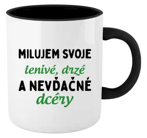 Hrnček  Milujem svoje lenivé, drzé a nevdačné dcéry