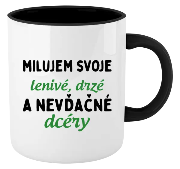 Hrnček  Milujem svoje lenivé, drzé a nevdačné dcéry