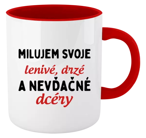 Hrnček  Milujem svoje lenivé, drzé a nevdačné dcéry