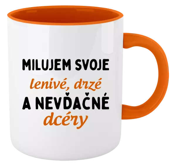 Hrnček  Milujem svoje lenivé, drzé a nevdačné dcéry