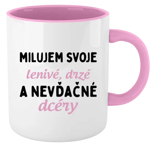 Hrnček  Milujem svoje lenivé, drzé a nevdačné dcéry