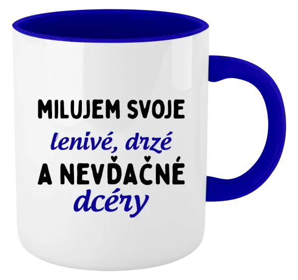 Hrnček  Milujem svoje lenivé, drzé a nevdačné dcéry