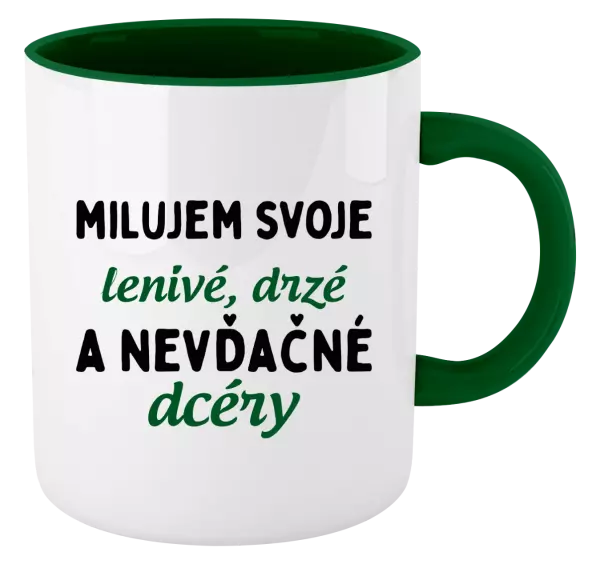 Hrnček  Milujem svoje lenivé, drzé a nevdačné dcéry