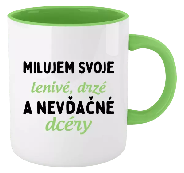 Hrnček  Milujem svoje lenivé, drzé a nevdačné dcéry
