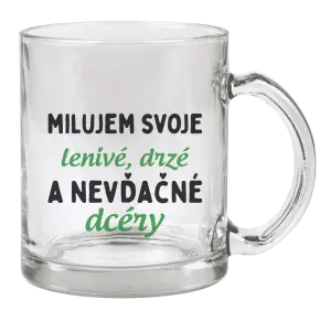 Hrnček Milujem svoje lenivé, drzé a nevdačné dcéry
