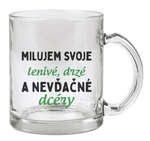 Hrnček Milujem svoje lenivé, drzé a nevdačné dcéry