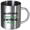 Nerezový hrnček Milujem svoje lenivé, drzé a nevdačné dcéry