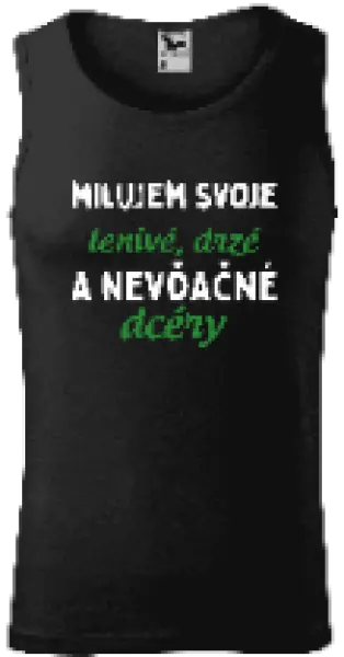 Pánske tielko Milujem svoje lenivé, drzé a nevdačné dcéry