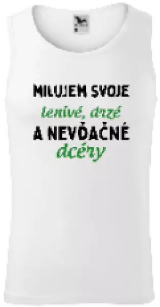 Pánske tielko Milujem svoje lenivé, drzé a nevdačné dcéry