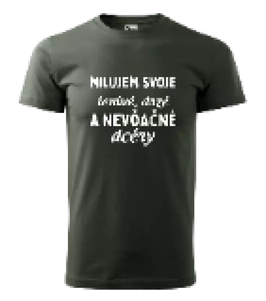 Pánske tričko Milujem svoje lenivé, drzé a nevdačné dcéry