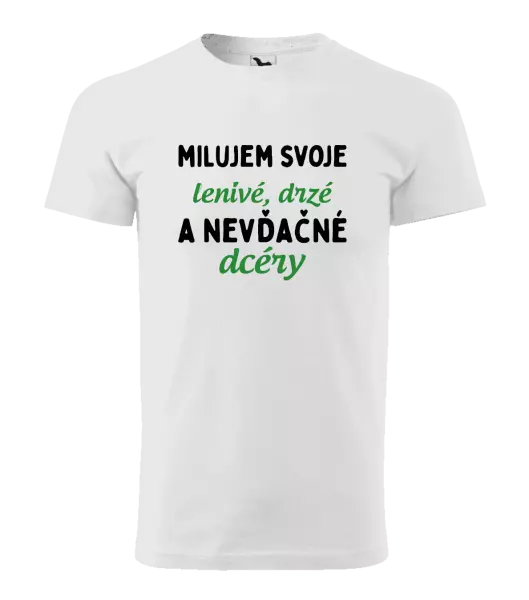 Pánske tričko Milujem svoje lenivé, drzé a nevdačné dcéry