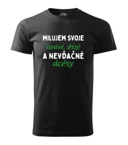 Pánske tričko Milujem svoje lenivé, drzé a nevdačné dcéry
