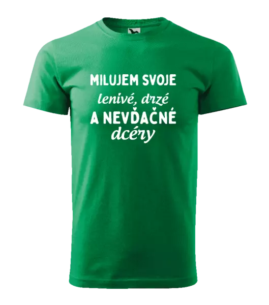 Pánske tričko Milujem svoje lenivé, drzé a nevdačné dcéry