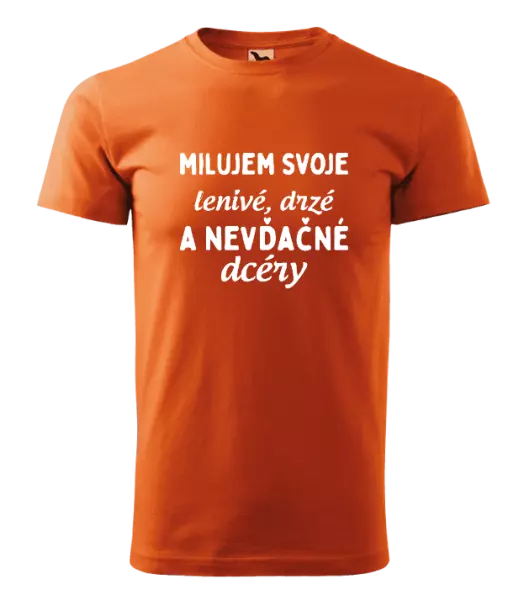 Pánske tričko Milujem svoje lenivé, drzé a nevdačné dcéry