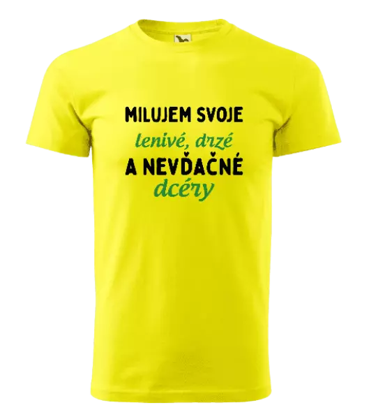 Pánske tričko Milujem svoje lenivé, drzé a nevdačné dcéry