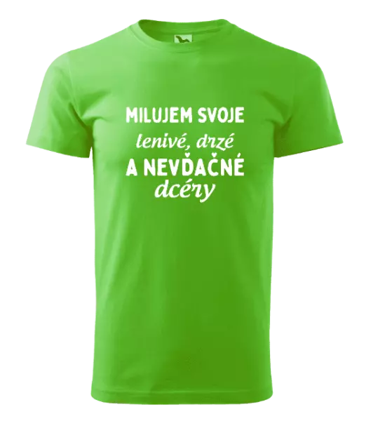 Pánske tričko Milujem svoje lenivé, drzé a nevdačné dcéry