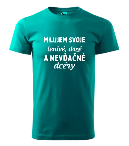 Pánske tričko Milujem svoje lenivé, drzé a nevdačné dcéry