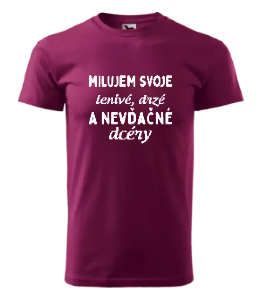 Pánske tričko Milujem svoje lenivé, drzé a nevdačné dcéry