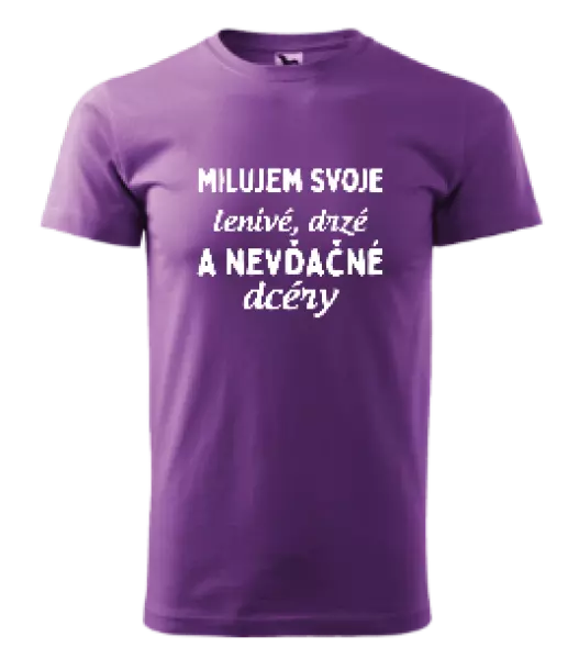 Pánske tričko Milujem svoje lenivé, drzé a nevdačné dcéry