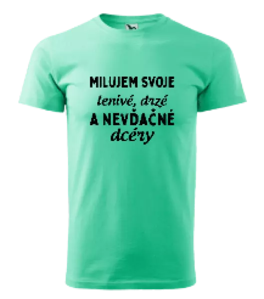 Pánske tričko Milujem svoje lenivé, drzé a nevdačné dcéry