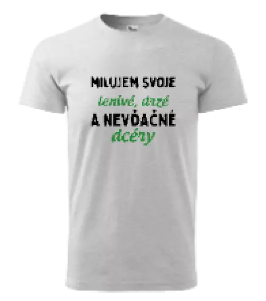 Pánske tričko Milujem svoje lenivé, drzé a nevdačné dcéry