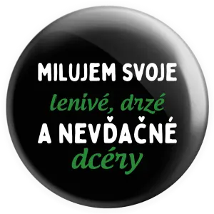 Placka Milujem svoje lenivé, drzé a nevdačné dcéry