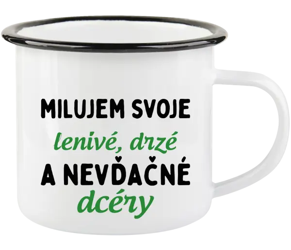Plecháčik Milujem svoje lenivé, drzé a nevdačné dcéry