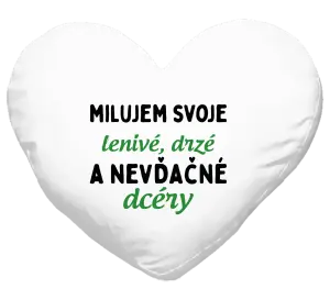 Vankúš Milujem svoje lenivé, drzé a nevdačné dcéry