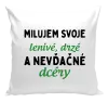 Vankúš Milujem svoje lenivé, drzé a nevdačné dcéry