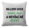 Vankúš Milujem svoje lenivé, drzé a nevdačné dcéry