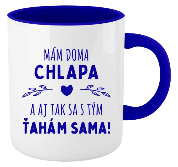 Hrnček  Mám doma chlapa a aj tak sa s tým ťahám sama