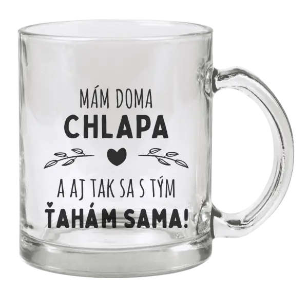 Hrnček Mám doma chlapa a aj tak sa s tým ťahám sama