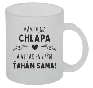 Hrnček Mám doma chlapa a aj tak sa s tým ťahám sama