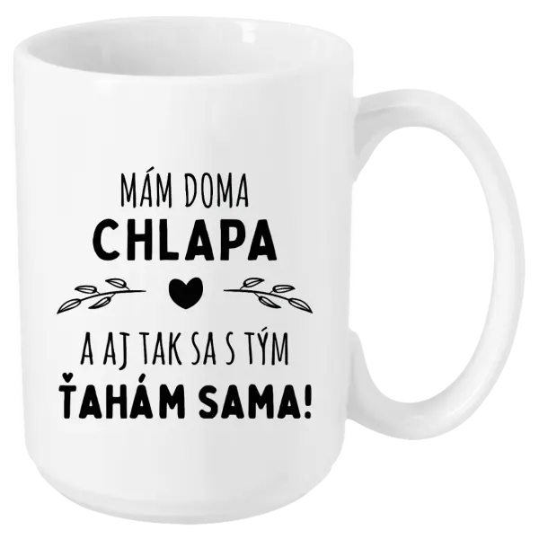 Hrnček Mám doma chlapa a aj tak sa s tým ťahám sama