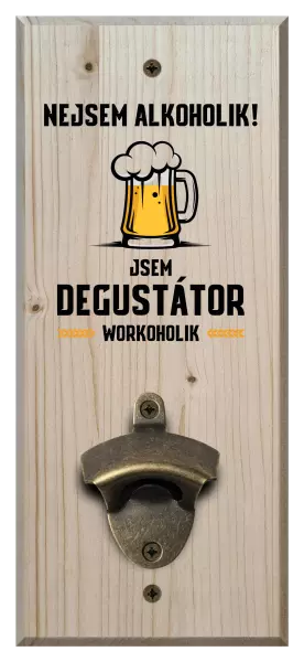 Nástěnný otvírák Nejsem alkoholik! Jsem degustátor workoholik