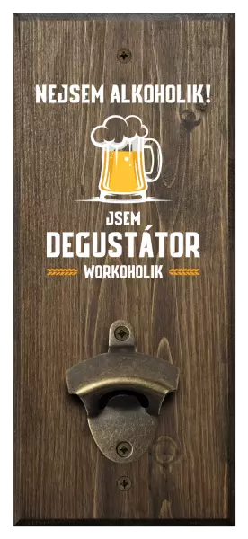 Nástěnný otvírák Nejsem alkoholik! Jsem degustátor workoholik