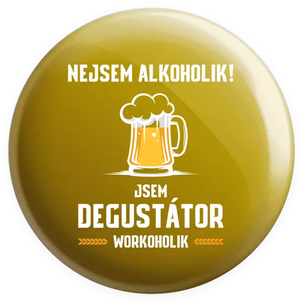 Placka Nejsem alkoholik! Jsem degustátor workoholik