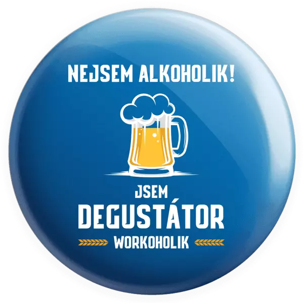 Placka Nejsem alkoholik! Jsem degustátor workoholik