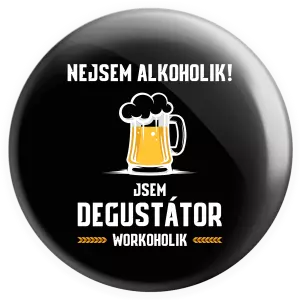 Placka Nejsem alkoholik! Jsem degustátor workoholik