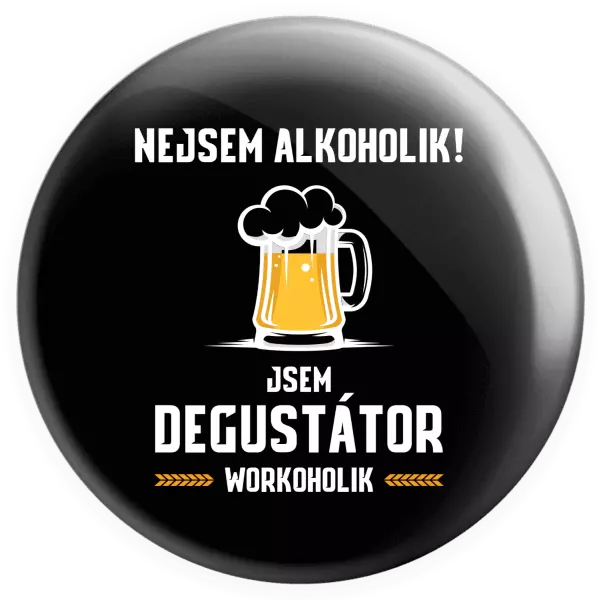 Placka Nejsem alkoholik! Jsem degustátor workoholik