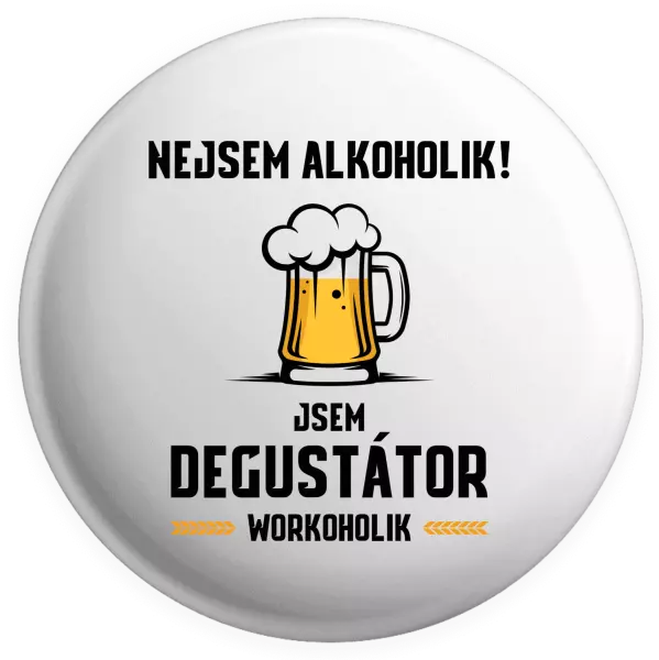 Placka Nejsem alkoholik! Jsem degustátor workoholik