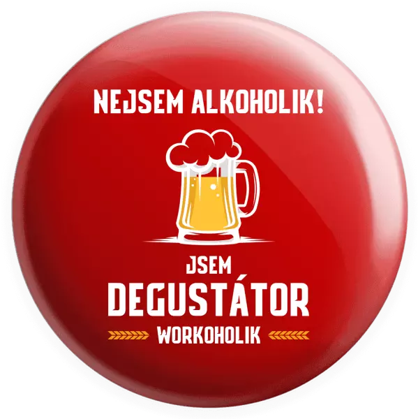 Placka Nejsem alkoholik! Jsem degustátor workoholik