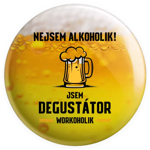 Placka Nejsem alkoholik! Jsem degustátor workoholik