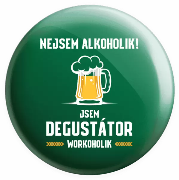 Placka Nejsem alkoholik! Jsem degustátor workoholik