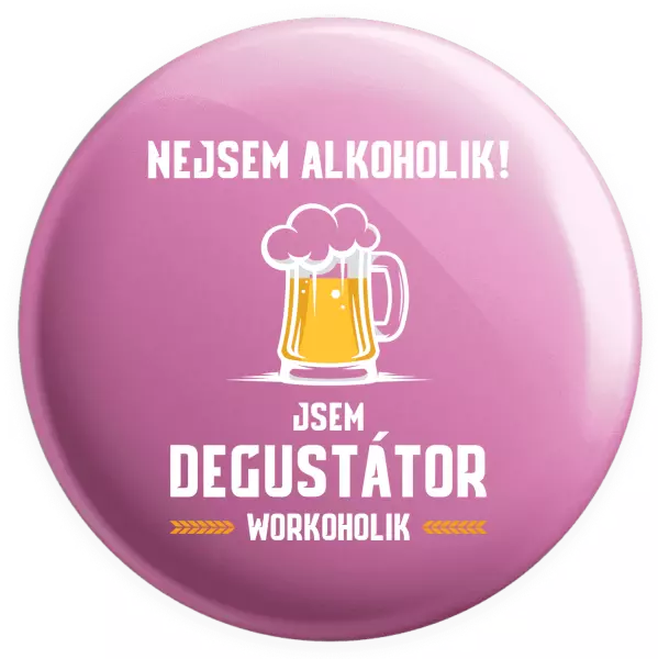 Placka Nejsem alkoholik! Jsem degustátor workoholik