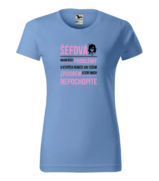 Dámské tričko Musím řešit problémy - šéfová