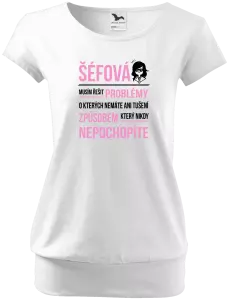 Dámské tričko Musím řešit problémy - šéfová